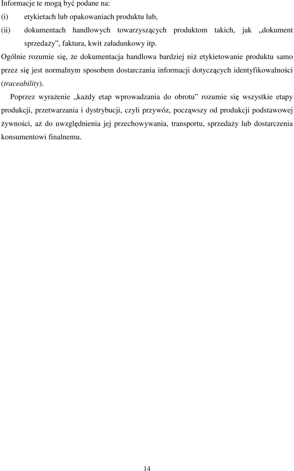 Ogólnie rozumie się, Ŝe dokumentacja handlowa bardziej niŝ etykietowanie produktu samo przez się jest normalnym sposobem dostarczania informacji dotyczących