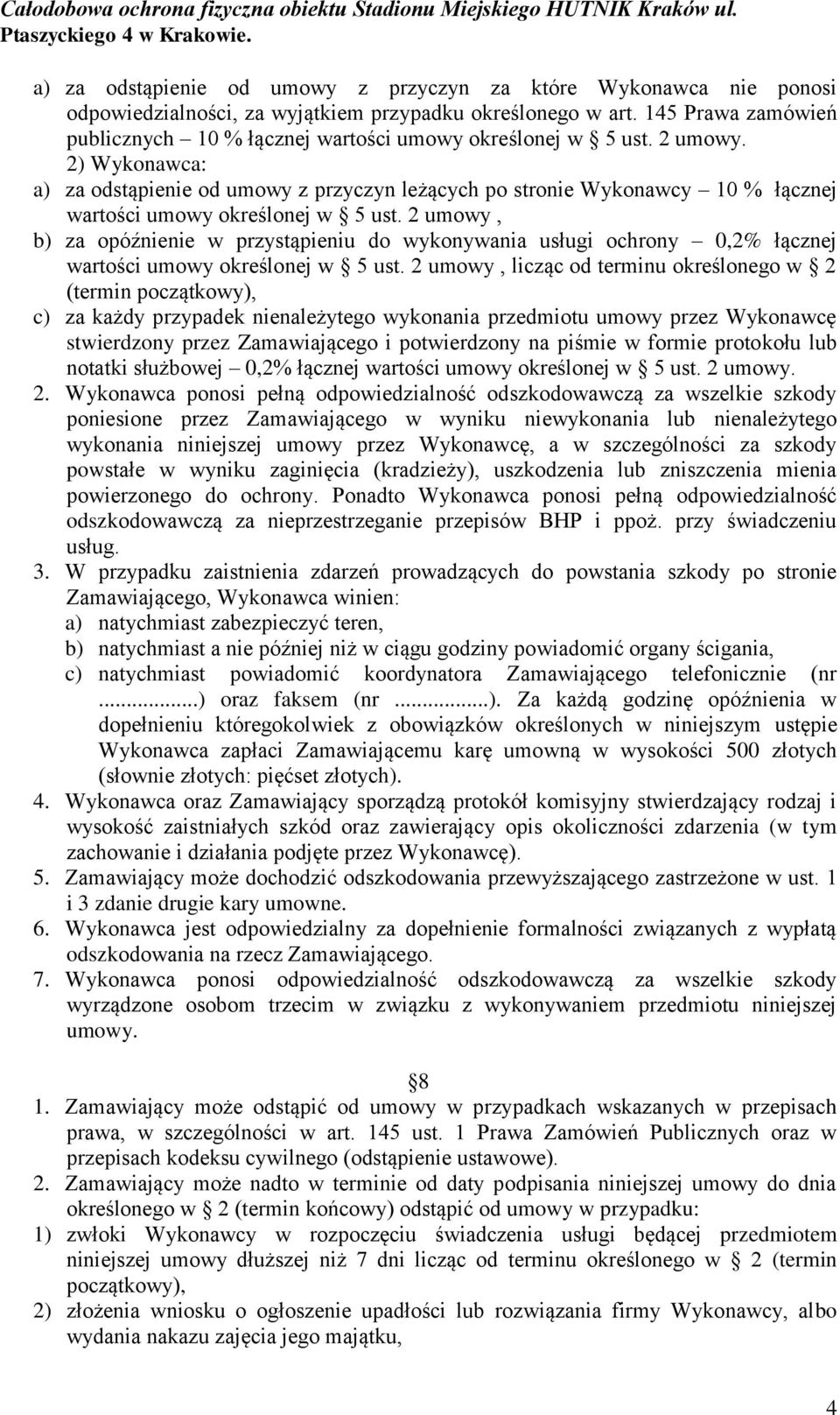 2) Wykonawca: a) za odstąpienie od umowy z przyczyn leżących po stronie Wykonawcy 10 % łącznej wartości umowy określonej w 5 ust.