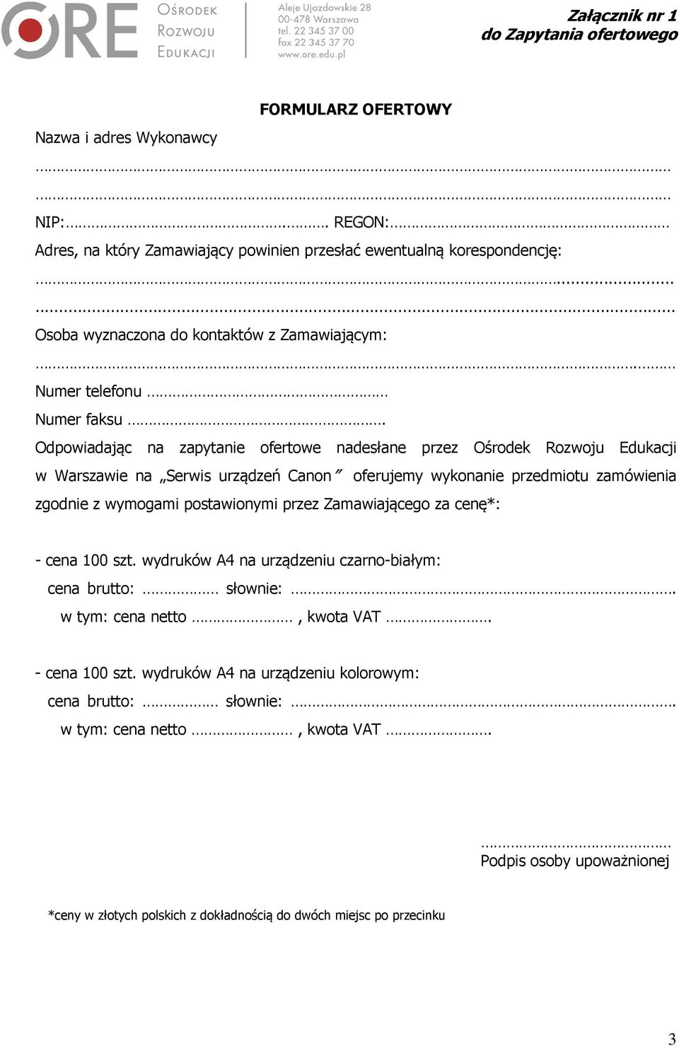 Odpowiadając na zapytanie ofertowe nadesłane przez Ośrodek Rozwoju Edukacji w Warszawie na Serwis urządzeń Canon oferujemy wykonanie przedmiotu zamówienia zgodnie z wymogami postawionymi przez