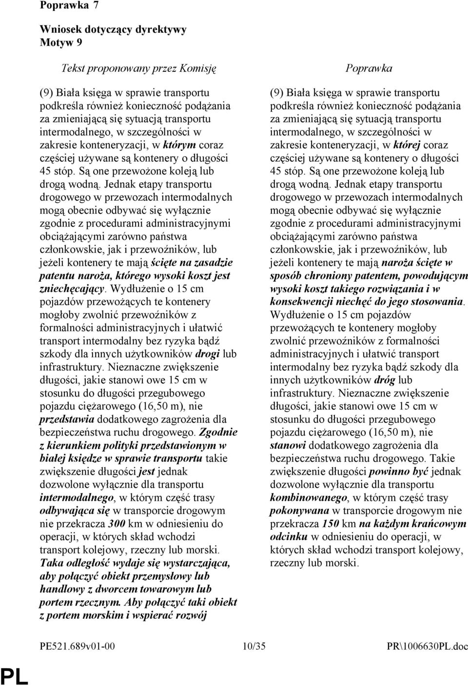 Jednak etapy transportu drogowego w przewozach intermodalnych mogą obecnie odbywać się wyłącznie zgodnie z procedurami administracyjnymi obciążającymi zarówno państwa członkowskie, jak i
