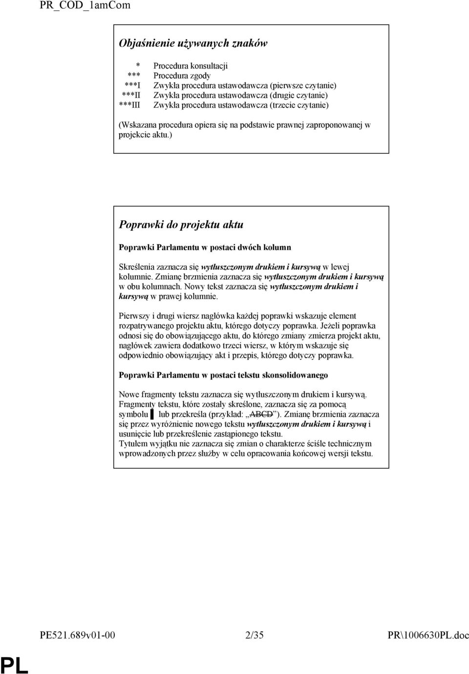 ) Poprawki do projektu aktu Poprawki Parlamentu w postaci dwóch kolumn Skreślenia zaznacza się wytłuszczonym drukiem i kursywą w lewej kolumnie.