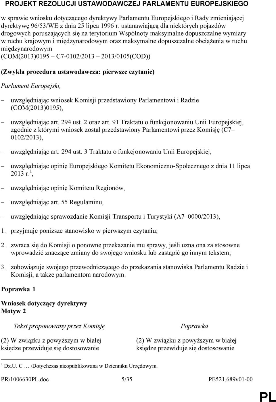 ruchu międzynarodowym (COM(2013)0195 C7-0102/2013 2013/0105(COD)) (Zwykła procedura ustawodawcza: pierwsze czytanie) Parlament Europejski, uwzględniając wniosek Komisji przedstawiony Parlamentowi i