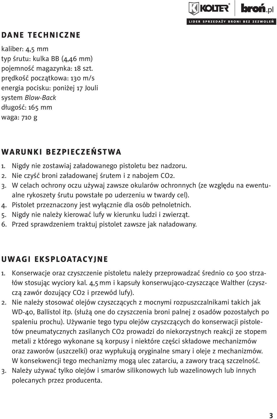 Nigdy nie zostawiaj załadowanego pistoletu bez nadzoru. 2. Nie czyść broni załadowanej śrutem i z nabojem CO2. 3.