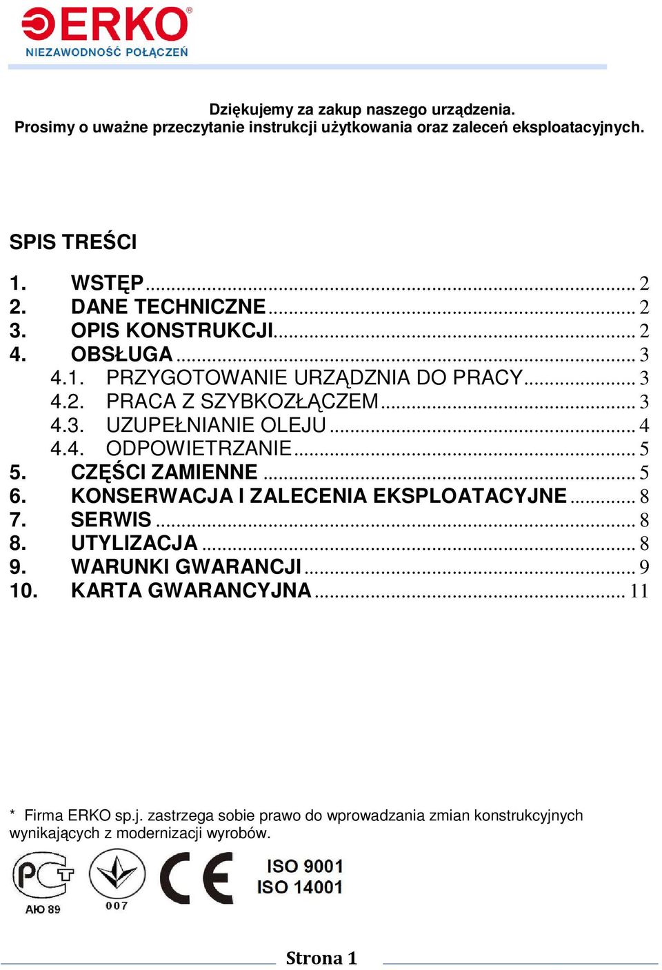 .. 4 4.4. ODPOWIETRZANIE... 5 5. CZĘŚCI ZAMIENNE... 5 6. KONSERWACJA I ZALECENIA EKSPLOATACYJNE... 8 7. SERWIS... 8 8. UTYLIZACJA... 8 9. WARUNKI GWARANCJI.