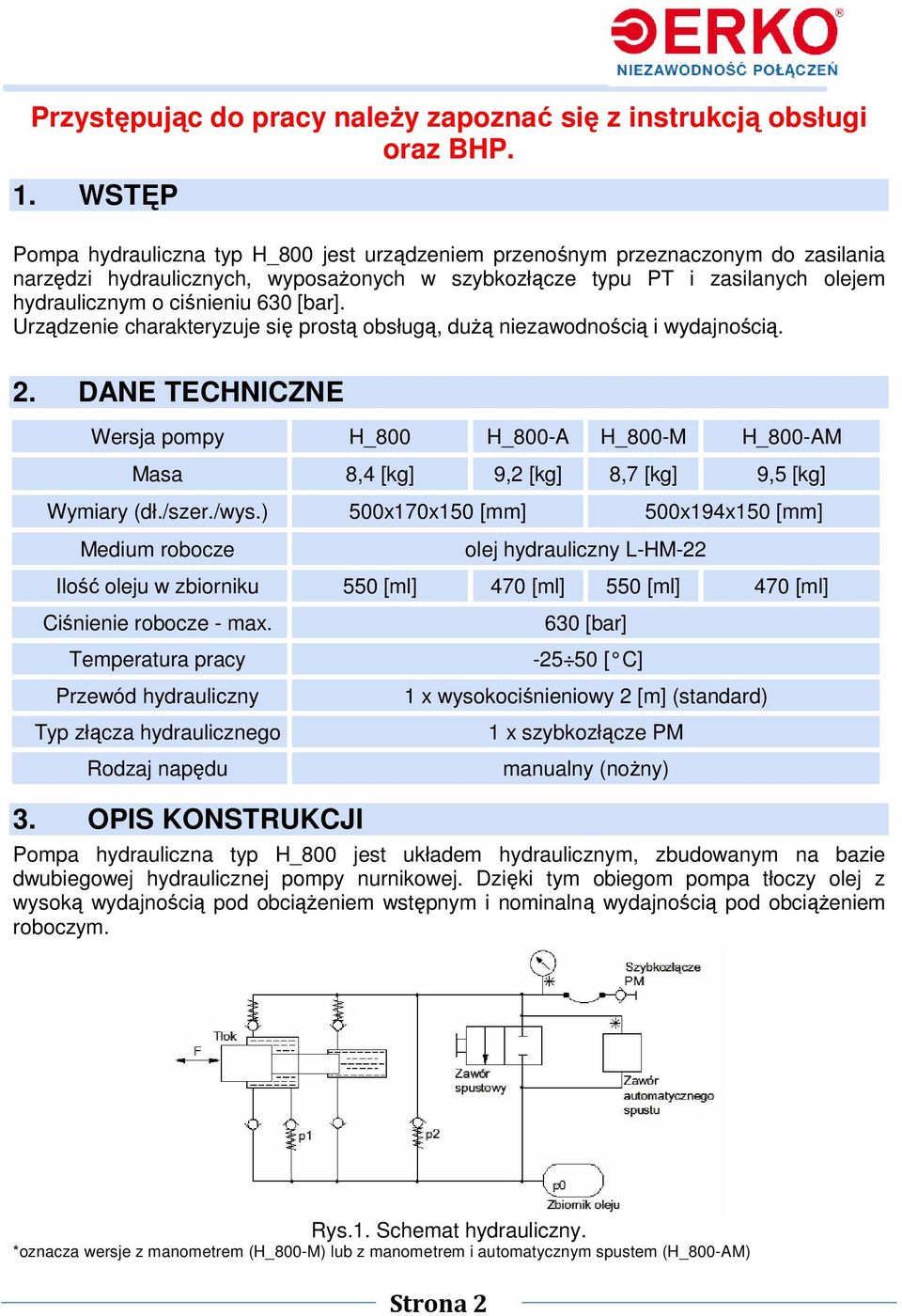 630 [bar]. Urządzenie charakteryzuje się prostą obsługą, dużą niezawodnością i wydajnością. 2.