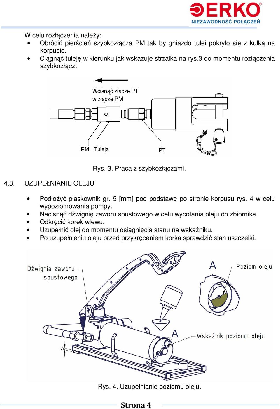 Podłożyć płaskownik gr. 5 [mm] pod podstawę po stronie korpusu rys. 4 w celu wypoziomowania pompy.