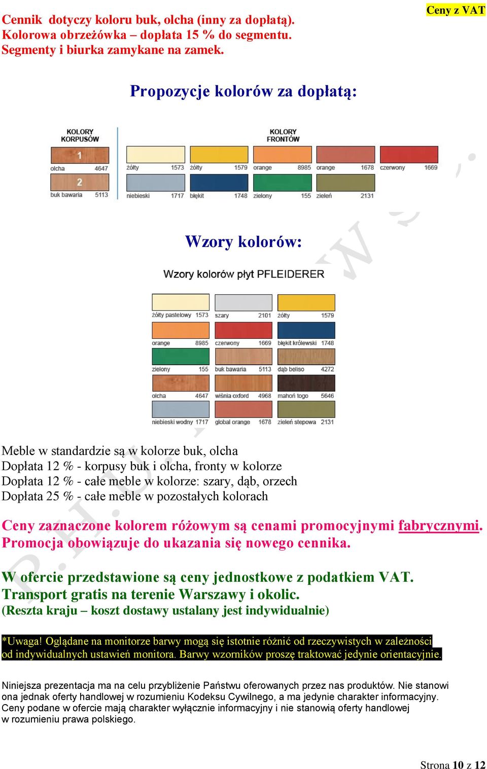 dąb, orzech Dopłata 25 % - całe meble w pozostałych kolorach Ceny zaznaczone kolorem różowym są cenami promocyjnymi fabrycznymi. Promocja obowiązuje do ukazania się nowego cennika.