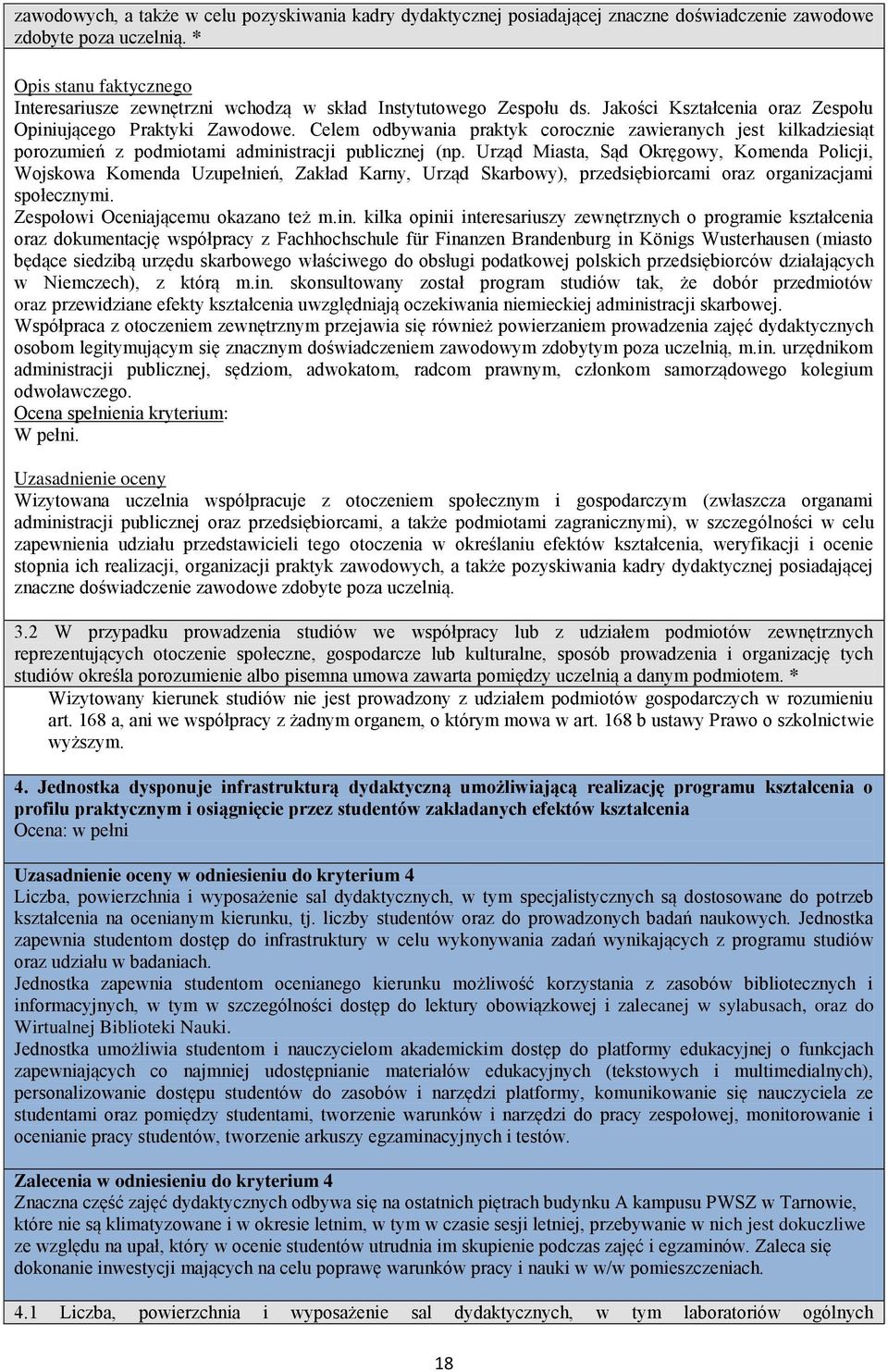 Urząd Miasta, Sąd Okręgowy, Komenda Policji, Wojskowa Komenda Uzupełnień, Zakład Karny, Urząd Skarbowy), przedsiębiorcami oraz organizacjami społecznymi. Zespołowi Oceniającemu okazano też m.in.