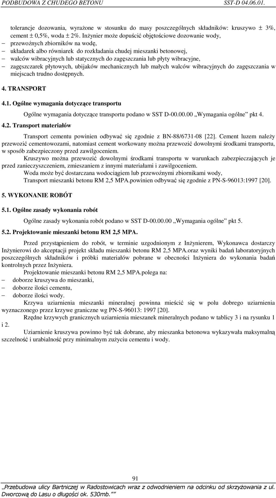 zagęszczania lub płyty wibracyjne, zagęszczarek płytowych, ubijaków mechanicznych lub małych walców wibracyjnych do zagęszczania w miejscach trudno dostępnych. 4. TRANSPORT 4.1.