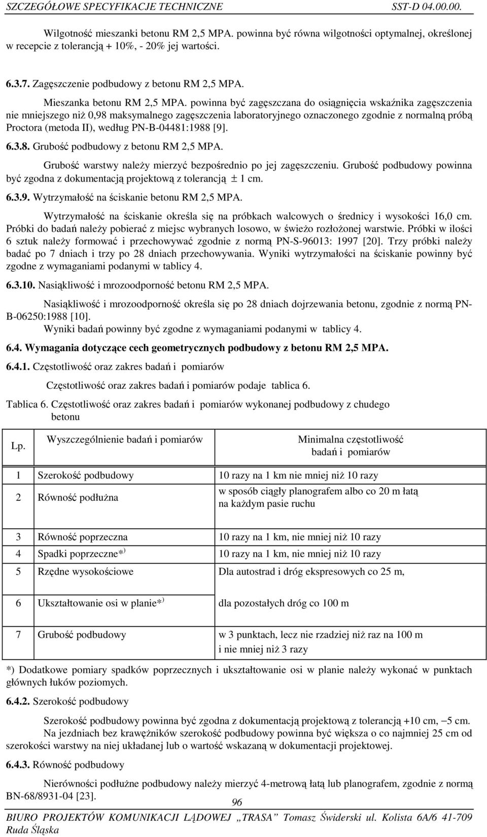 powinna być zagęszczana do osiągnięcia wskaźnika zagęszczenia nie mniejszego niż 0,98 maksymalnego zagęszczenia laboratoryjnego oznaczonego zgodnie z normalną próbą Proctora (metoda II), według