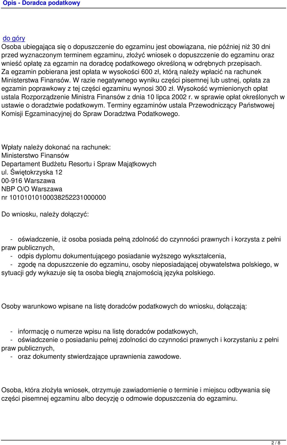 W razie negatywnego wyniku części pisemnej lub ustnej, opłata za egzamin poprawkowy z tej części egzaminu wynosi 300 zł.