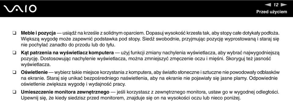 Kąt patrzenia na wyświetlacz komputera użyj funkcji zmiany nachylenia wyświetlacza, aby wybrać najwygodniejszą pozycję. Dostosowując nachylenie wyświetlacza, można zmniejszyć zmęczenie oczu i mięśni.