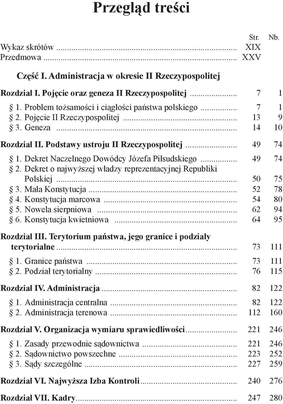 Dekret Naczelnego Dowódcy Józefa Piłsudskiego... 49 74 2. Dekret o najwyższej władzy reprezentacyjnej Republiki Polskiej... 50 75 3. Mała Konstytucja... 52 78 4. Konstytucja marcowa... 54 80 5.