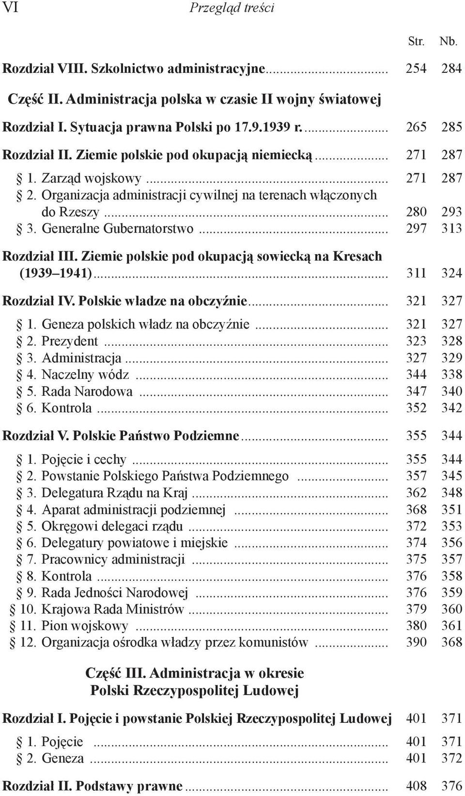 Generalne Gubernatorstwo... 297 313 Rozdział III. Ziemie polskie pod okupacją sowiecką na Kresach (1939 1941)... 311 324 Rozdział IV. Polskie władze na obczyźnie... 321 327 1.