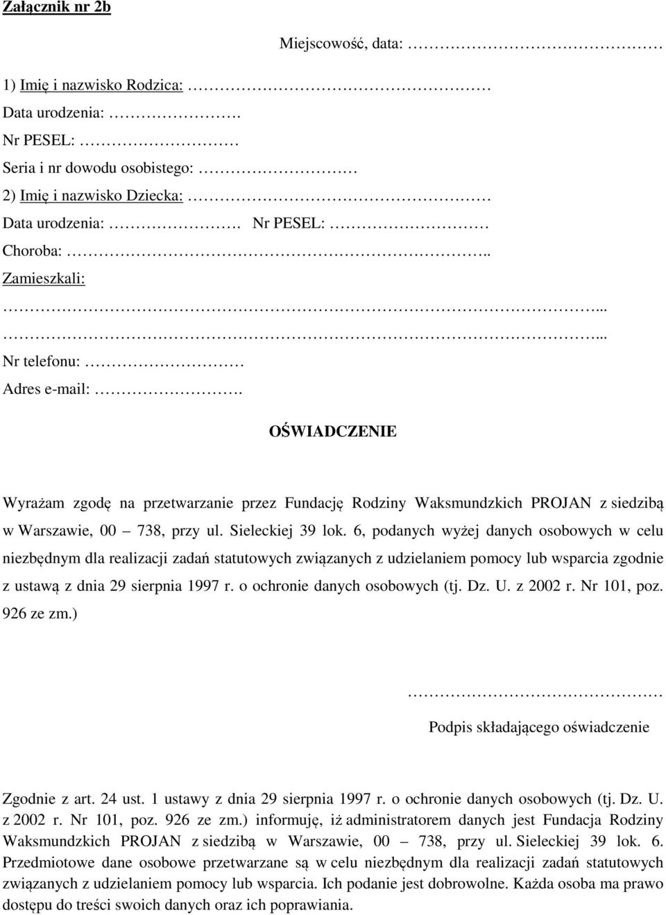 6, podanych wyżej danych osobowych w celu niezbędnym dla realizacji zadań statutowych związanych z udzielaniem pomocy lub wsparcia zgodnie z ustawą z dnia 29 sierpnia 1997 r.