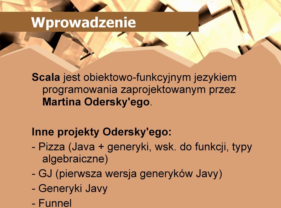 Inne projekty Odersky'ego: - Pizza (Java + generyki, wsk.