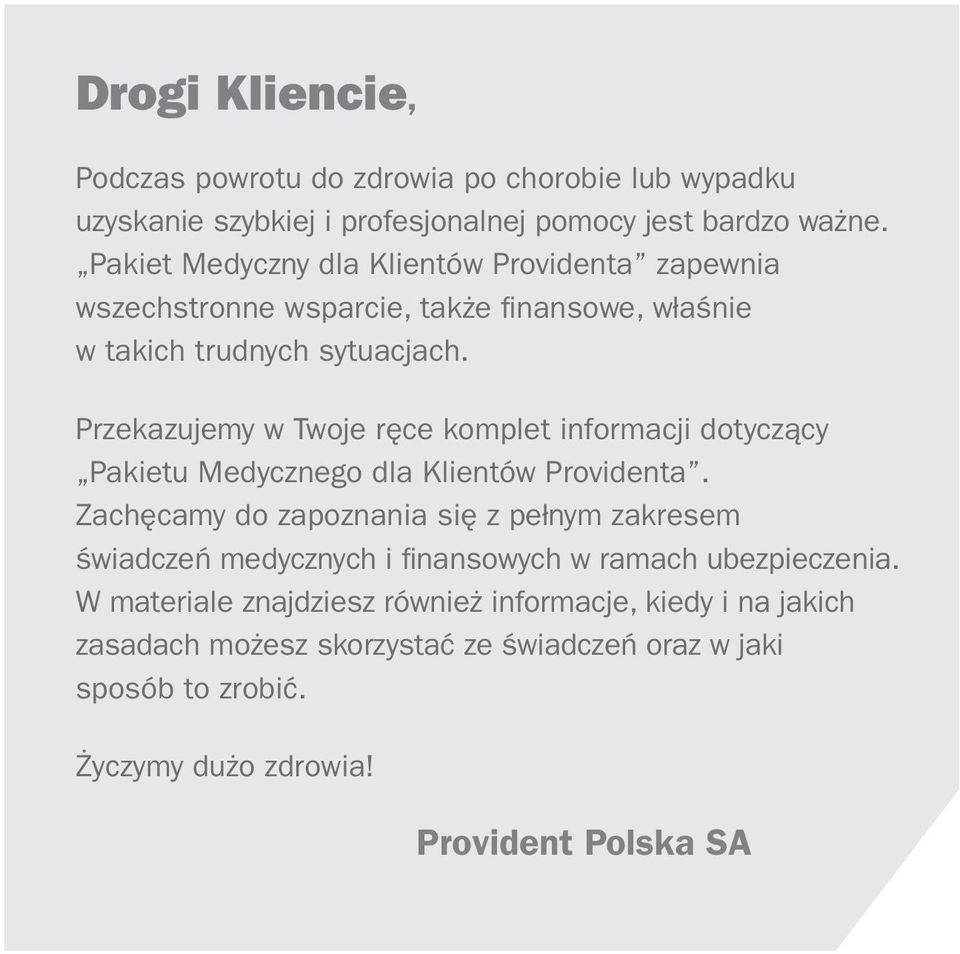 Przekazujemy w Twoje ręce komplet informacji dotyczący Pakietu Medycznego dla Klientów Providenta.