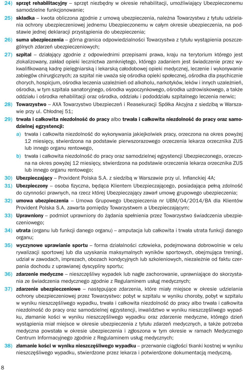 górna granica odpowiedzialności Towarzystwa z tytułu wystąpienia poszczególnych zdarzeń ubezpieczeniowych; 27) szpital działający zgodnie z odpowiednimi przepisami prawa, kraju na terytorium którego