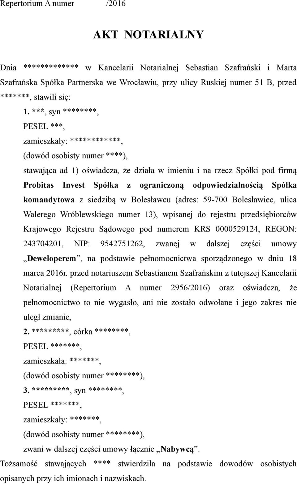 ***, syn ********, PESEL ***, zamieszkały: ************, (dowód osobisty numer ****), stawająca ad 1) oświadcza, że działa w imieniu i na rzecz Spółki pod firmą Probitas Invest Spółka z ograniczoną
