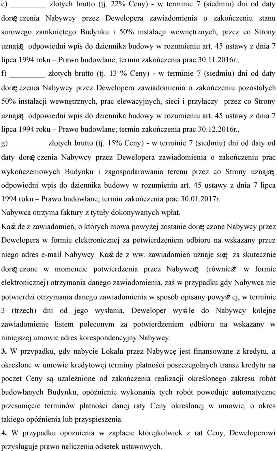 uznajaa odpowiedni wpis do dziennika budowy w rozumieniu art. 45 ustawy z dnia 7 lipca 1994 roku Prawo budowlane; termin zakończenia prac 30.11.2016r., f) złotych brutto (tj.