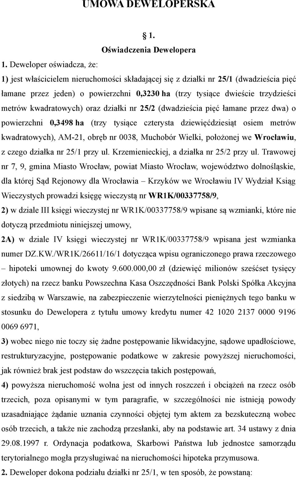kwadratowych) oraz działki nr 25/2 (dwadzieścia pięć łamane przez dwa) o powierzchni 0,3498 ha (trzy tysiące czterysta dziewięćdziesiąt osiem metrów kwadratowych), AM-21, obręb nr 0038, Muchobór