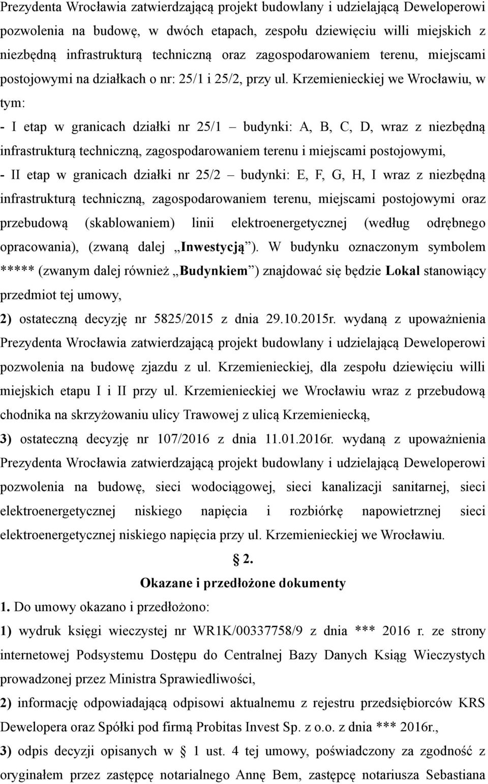 Krzemienieckiej we Wrocławiu, w tym: - I etap w granicach działki nr 25/1 budynki: A, B, C, D, wraz z niezbędną infrastrukturą techniczną, zagospodarowaniem terenu i miejscami postojowymi, - II etap