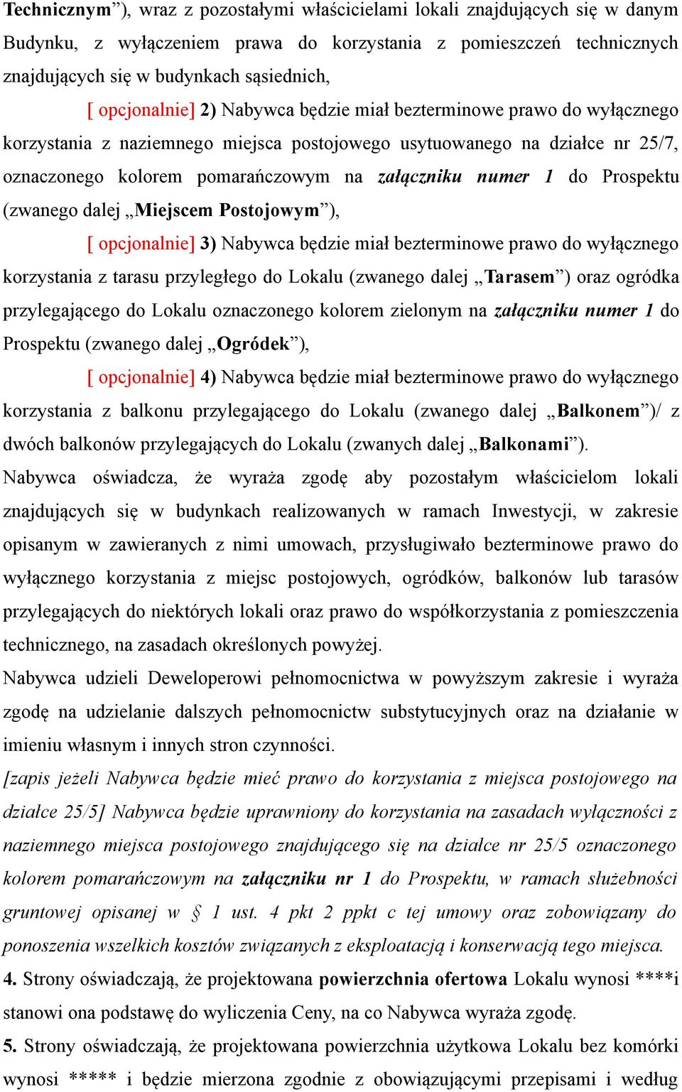 numer 1 do Prospektu (zwanego dalej Miejscem Postojowym ), [ opcjonalnie] 3) Nabywca będzie miał bezterminowe prawo do wyłącznego korzystania z tarasu przyległego do Lokalu (zwanego dalej Tarasem )