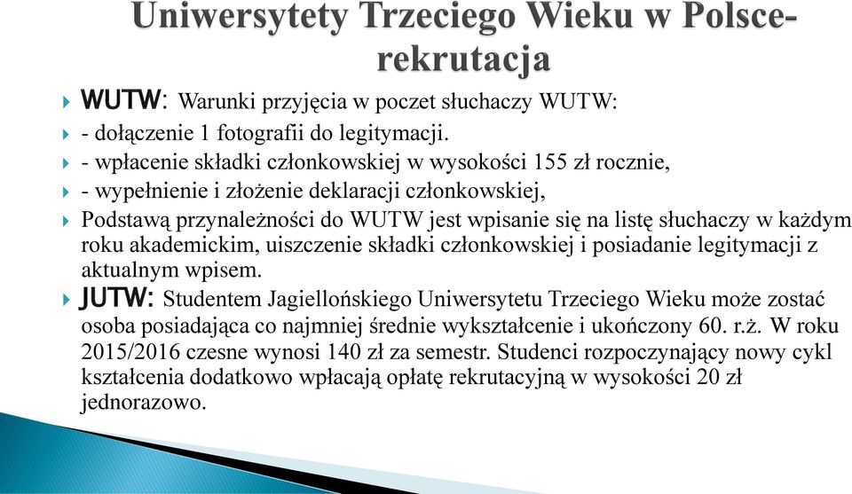 słuchaczy w każdym roku akademickim, uiszczenie składki członkowskiej i posiadanie legitymacji z aktualnym wpisem.