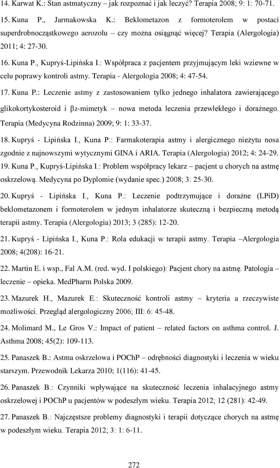 : Współpraca z pacjentem przyjmującym leki wziewne w celu poprawy kontroli astmy. Terapia - Alergologia 2008; 4: 47-54. 17. Kuna P.