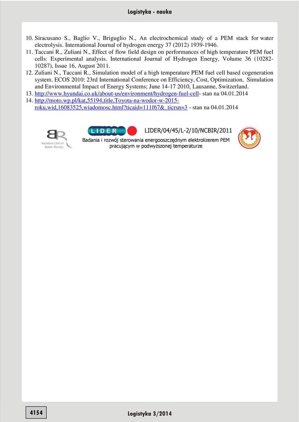 Zuliani N., Taccani R., Simulation model of a high temperature PEM fuel cell based cogeneration system.