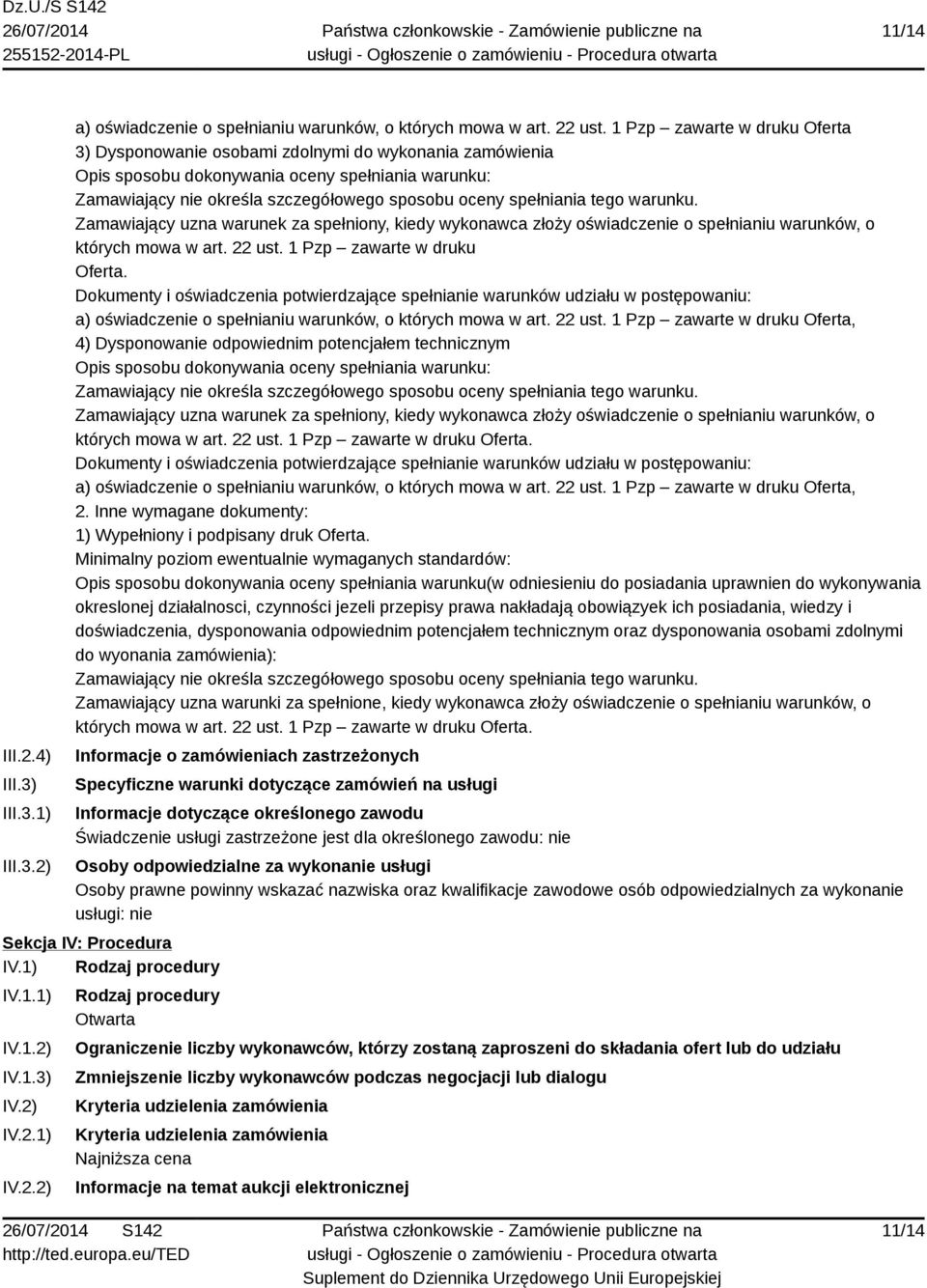 tego warunku. Zamawiający uzna warunek za spełniony, kiedy wykonawca złoży oświadczenie o spełnianiu warunków, o których mowa w art. 22 ust. 1 Pzp zawarte w druku Oferta.