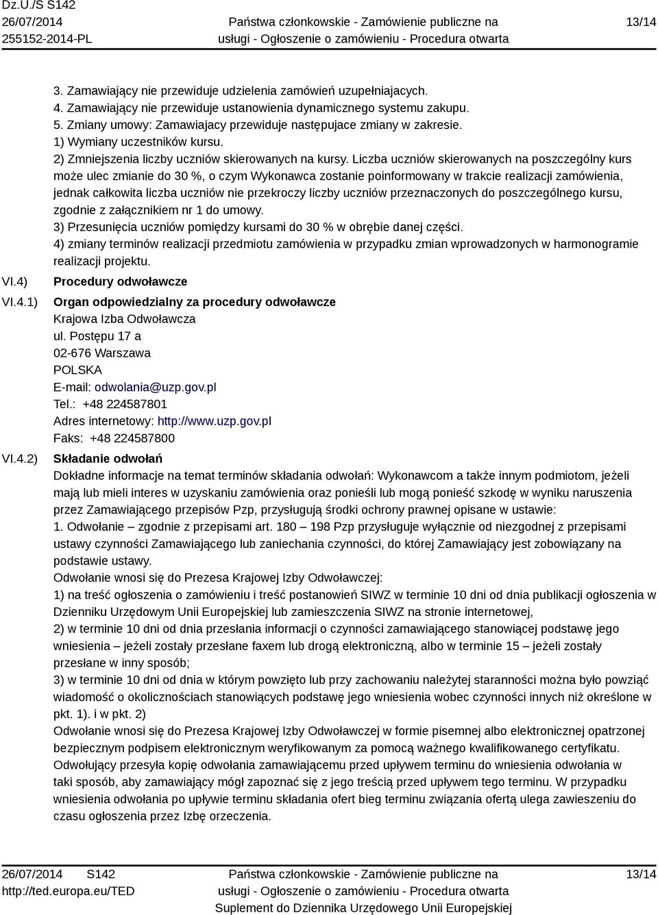 Liczba uczniów skierowanych na poszczególny kurs może ulec zmianie do 30 %, o czym Wykonawca zostanie poinformowany w trakcie realizacji zamówienia, jednak całkowita liczba uczniów nie przekroczy