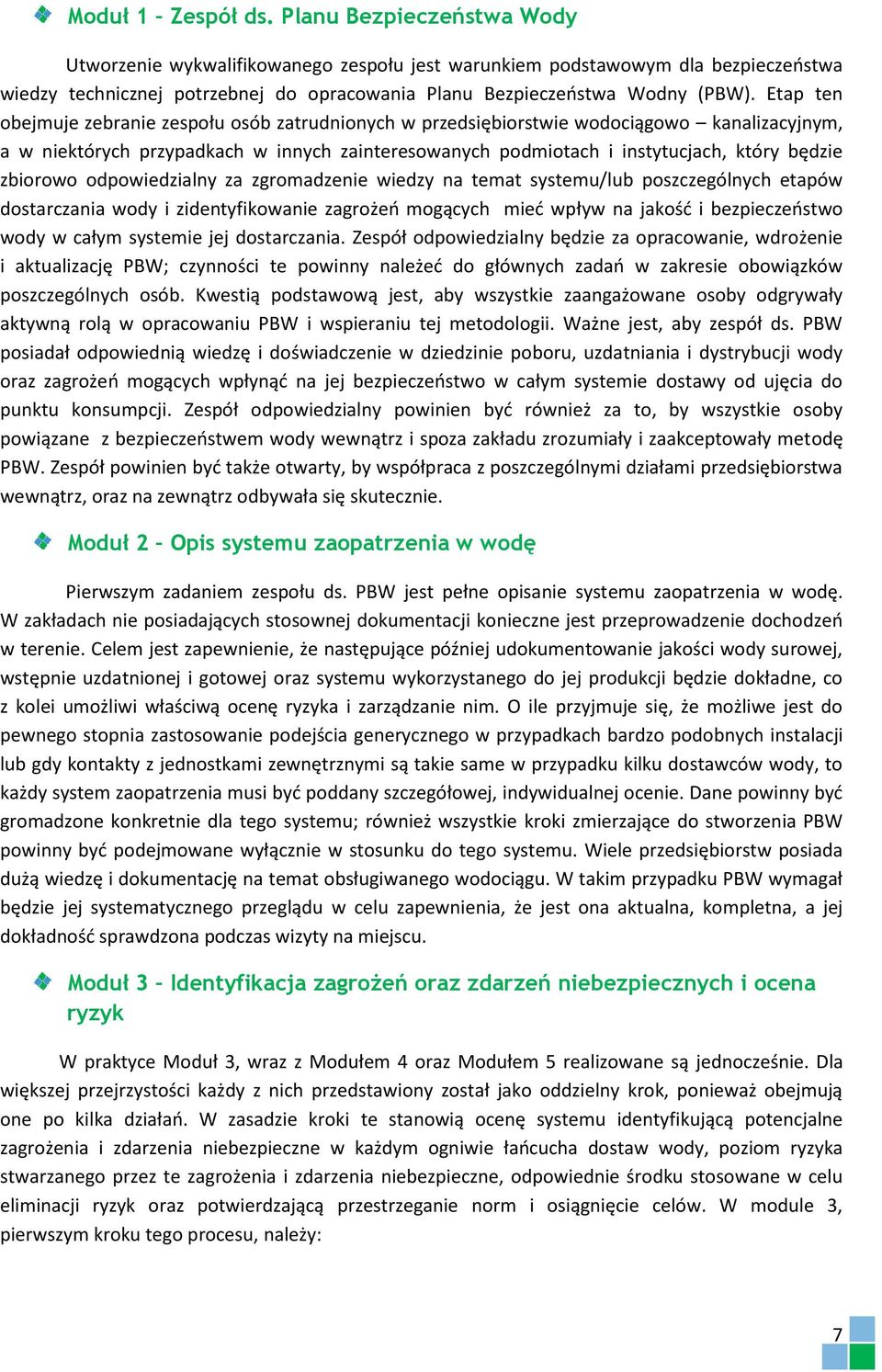 Etap ten obejmuje zebranie zespołu osób zatrudnionych w przedsiębiorstwie wodociągowo kanalizacyjnym, a w niektórych przypadkach w innych zainteresowanych podmiotach i instytucjach, który będzie