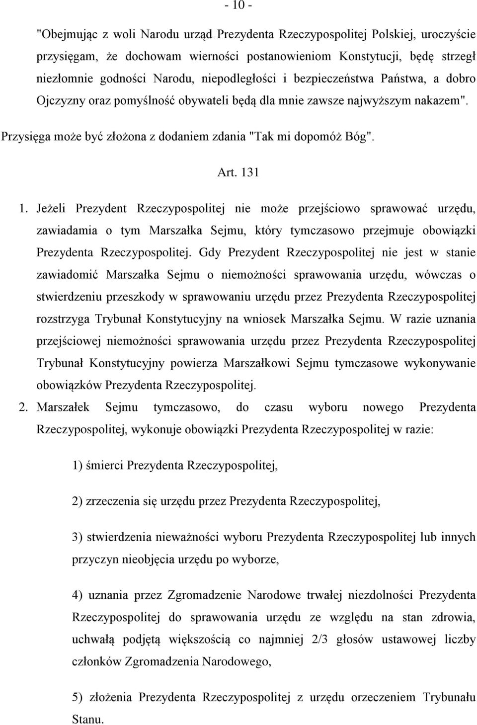 131 1. Jeżeli Prezydent Rzeczypospolitej nie może przejściowo sprawować urzędu, zawiadamia o tym Marszałka Sejmu, który tymczasowo przejmuje obowiązki Prezydenta Rzeczypospolitej.