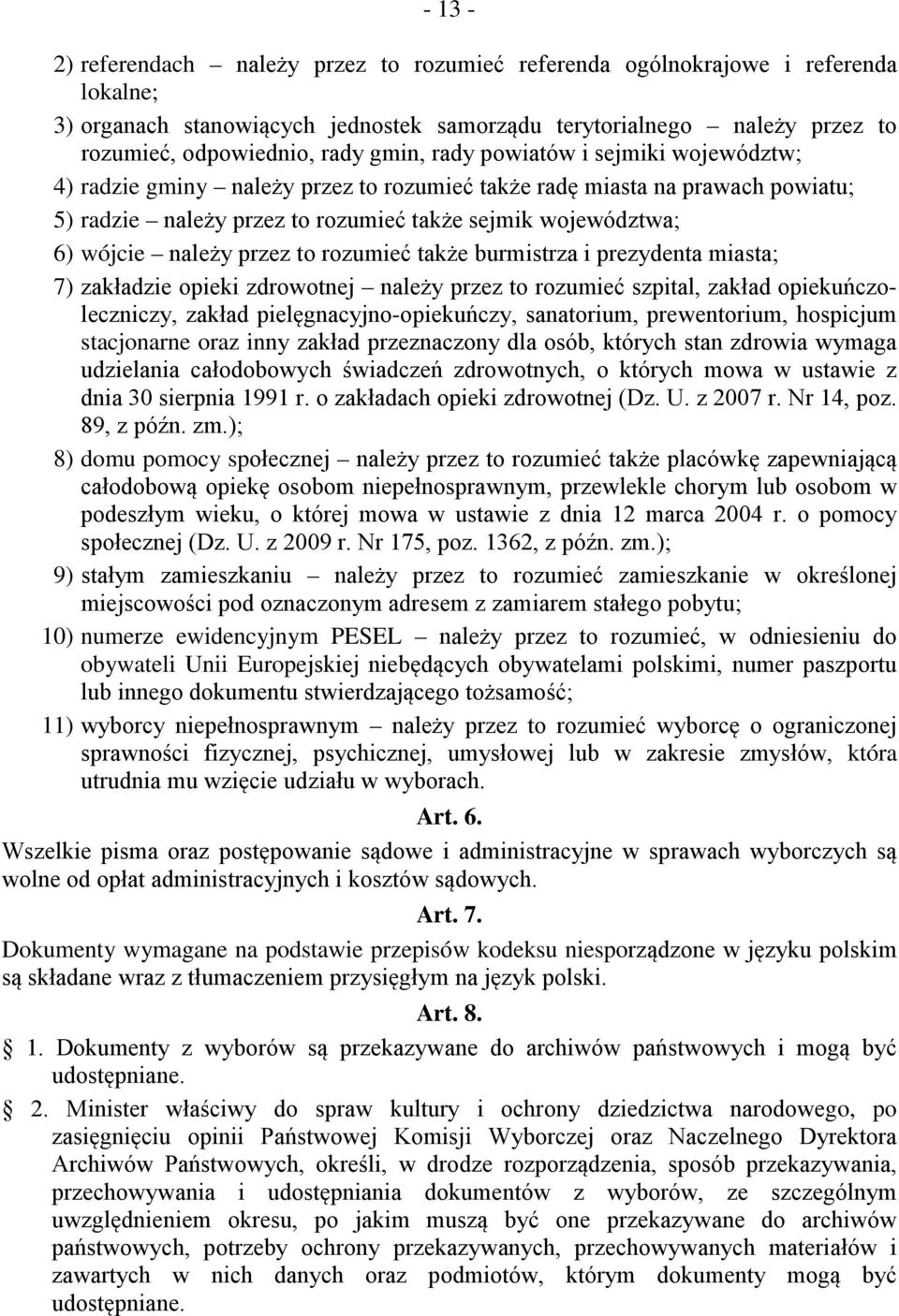 to rozumieć także burmistrza i prezydenta miasta; 7) zakładzie opieki zdrowotnej należy przez to rozumieć szpital, zakład opiekuńczoleczniczy, zakład pielęgnacyjno-opiekuńczy, sanatorium,