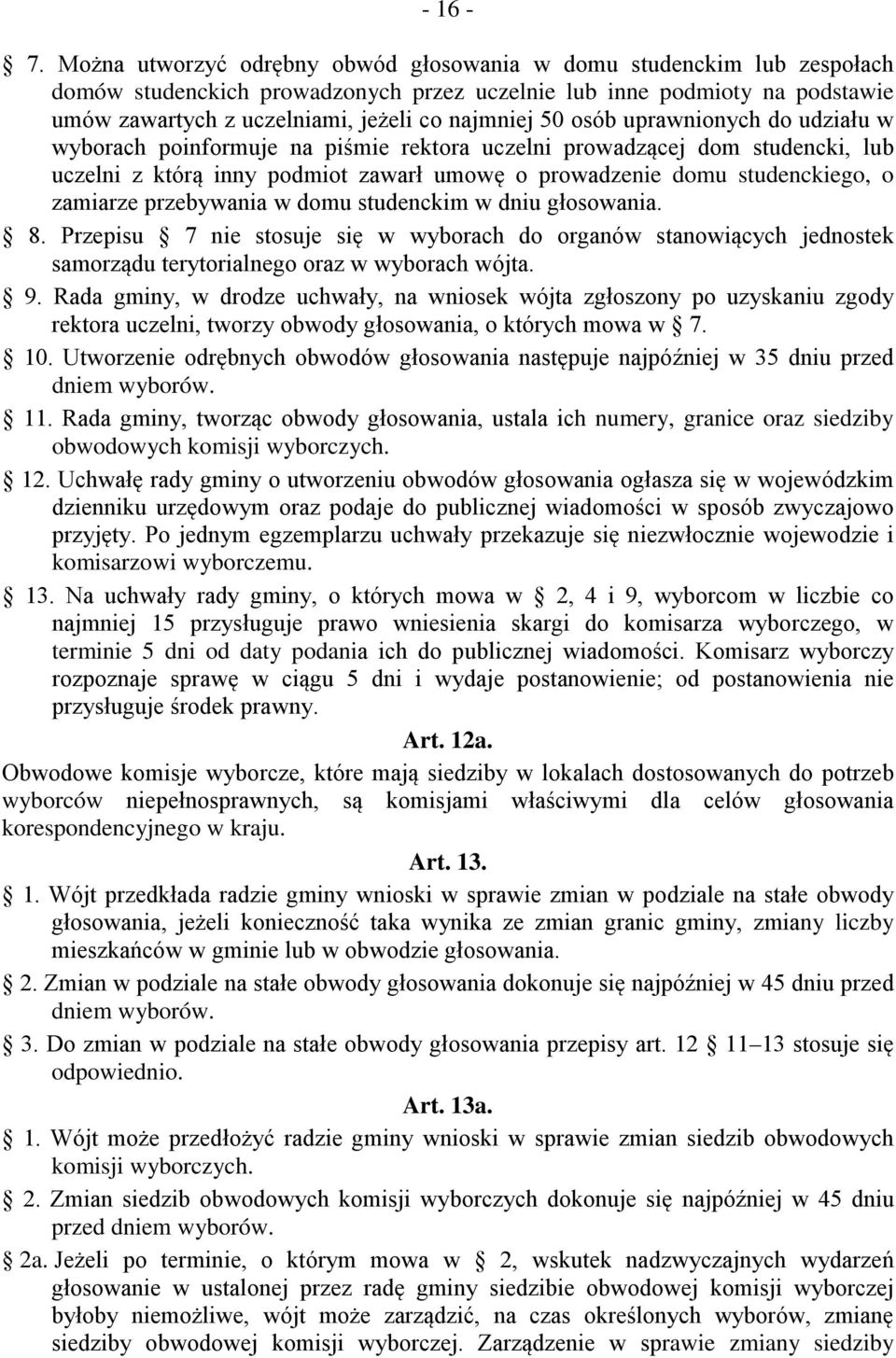 osób uprawnionych do udziału w wyborach poinformuje na piśmie rektora uczelni prowadzącej dom studencki, lub uczelni z którą inny podmiot zawarł umowę o prowadzenie domu studenckiego, o zamiarze