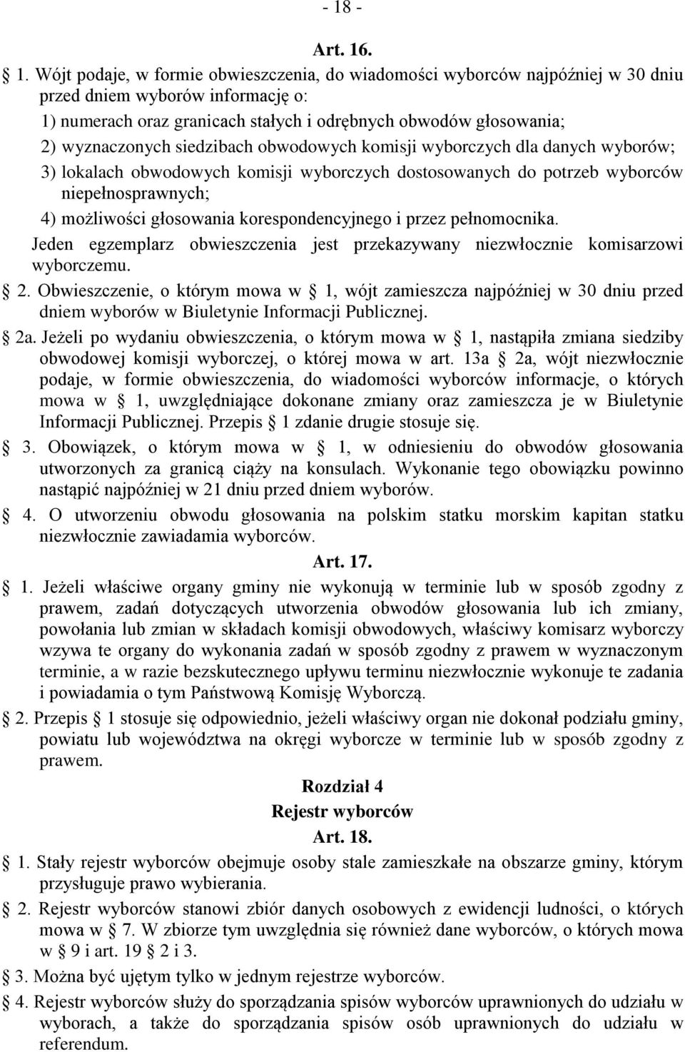 głosowania korespondencyjnego i przez pełnomocnika. Jeden egzemplarz obwieszczenia jest przekazywany niezwłocznie komisarzowi wyborczemu. 2.