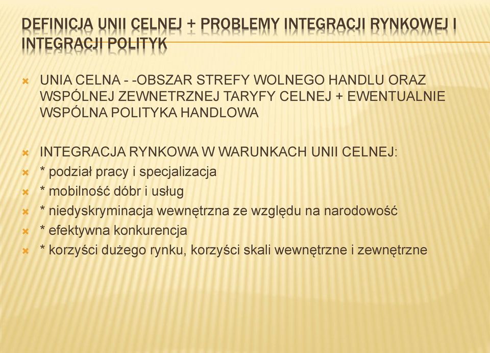 WARUNKACH UNII CELNEJ: * podział pracy i specjalizacja * mobilność dóbr i usług * niedyskryminacja wewnętrzna