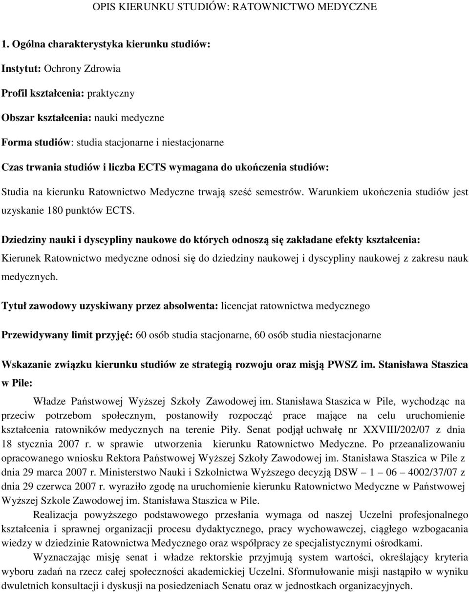 studiów i liczba ECTS wymagana do ukończenia studiów: Studia na kierunku Ratownictwo Medyczne trwają sześć semestrów. Warunkiem ukończenia studiów jest uzyskanie 180 punktów ECTS.