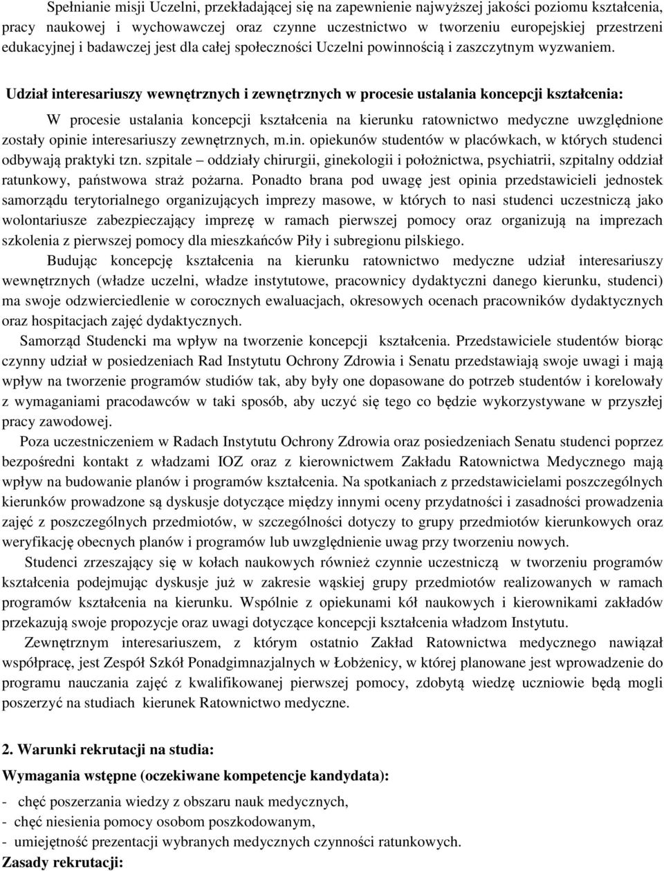 Udział interesariuszy wewnętrznych i zewnętrznych w procesie ustalania koncepcji kształcenia: W procesie ustalania koncepcji kształcenia na kierunku ratownictwo medyczne uwzględnione zostały opinie