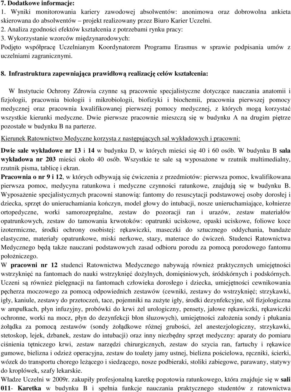 Wykorzystanie wzorców międzynarodowych: Podjęto współpracę Uczelnianym Koordynatorem Programu Erasmus w sprawie podpisania umów z uczelniami zagranicznymi. 8.