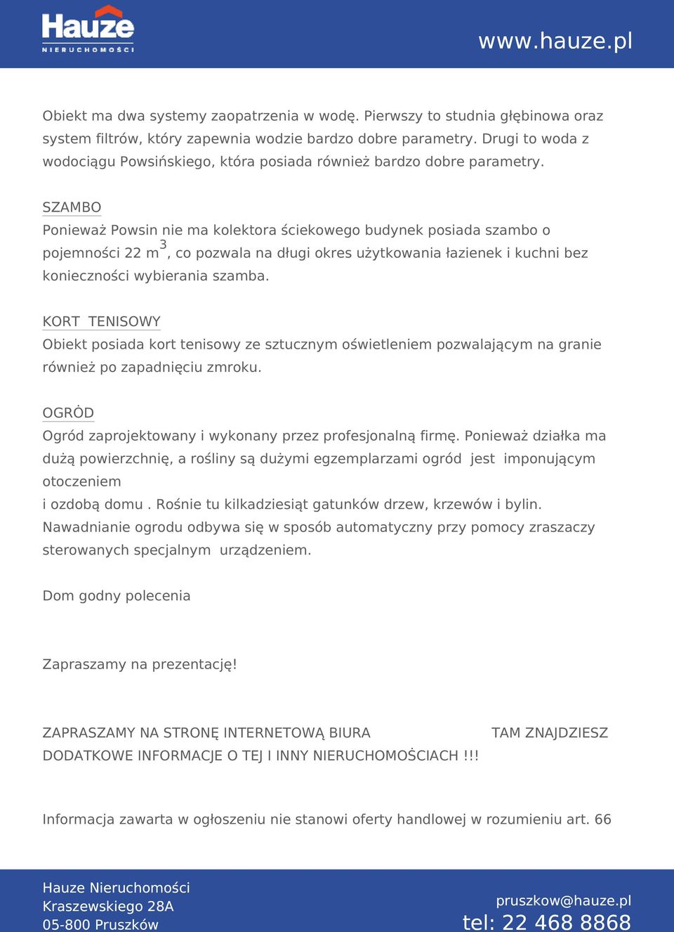 SZAMBO Ponieważ Powsin nie ma kolektora ściekowego budynek posiada szambo o pojemności 22 m 3, co pozwala na długi okres użytkowania łazienek i kuchni bez konieczności wybierania szamba.