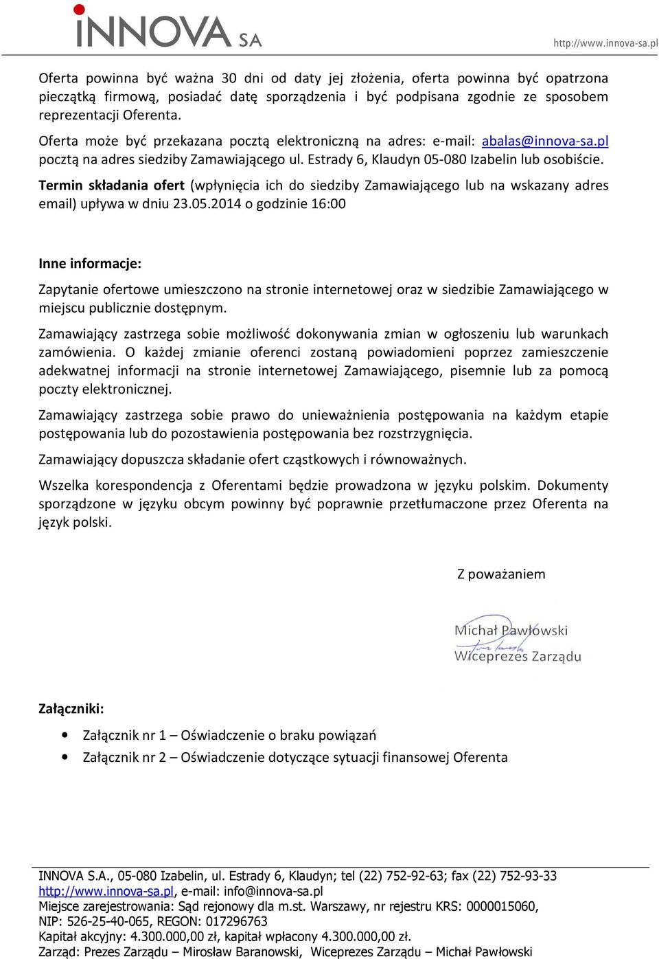 Termin składania ofert (wpłynięcia ich do siedziby Zamawiającego lub na wskazany adres email) upływa w dniu 23.05.