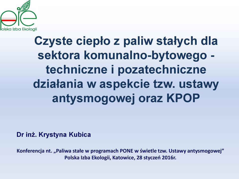 ustawy antysmogowej oraz KPOP Dr inż. Krystyna Kubica Konferencja nt.