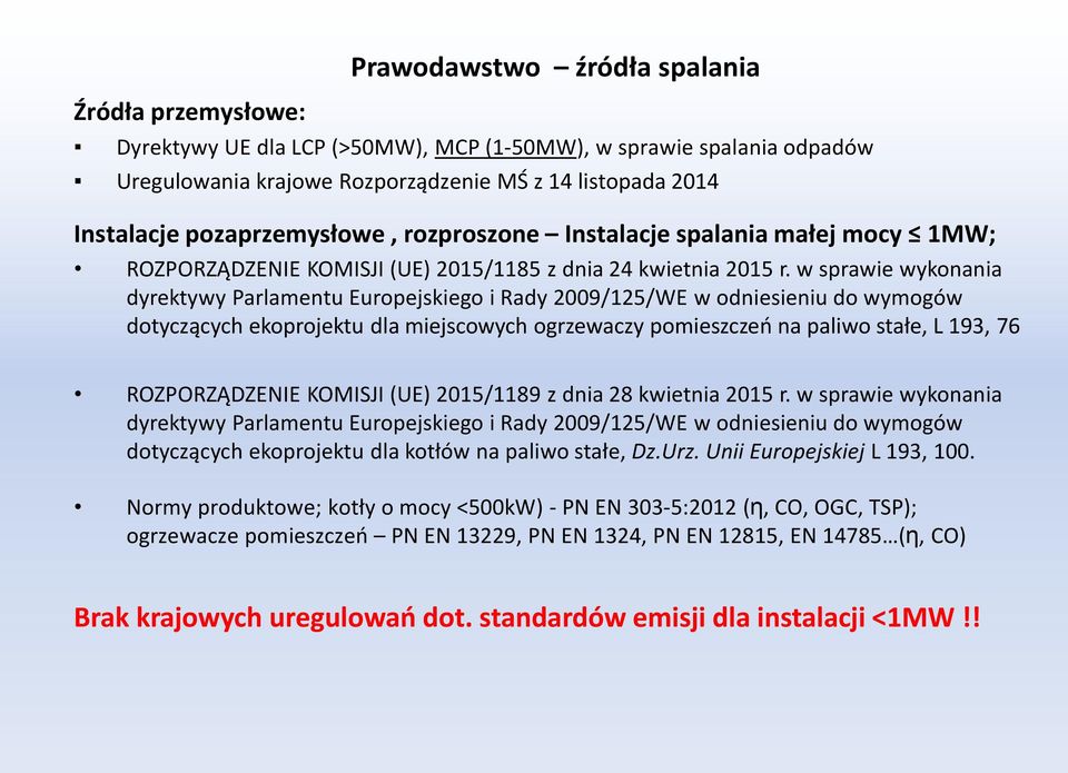 w sprawie wykonania dyrektywy Parlamentu Europejskiego i Rady 2009/125/WE w odniesieniu do wymogów dotyczących ekoprojektu dla miejscowych ogrzewaczy pomieszczeń na paliwo stałe, L 193, 76