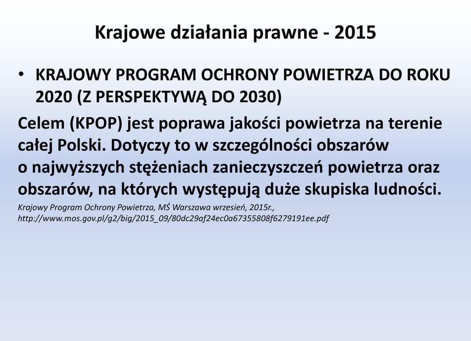 Dotyczy to w szczególności obszarów o najwyższych stężeniach zanieczyszczeń powietrza oraz obszarów, na których