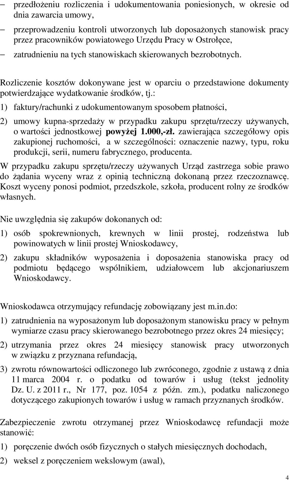 : 1) faktury/rachunki z udokumentowanym sposobem płatności, 2) umowy kupna-sprzedaży w przypadku zakupu sprzętu/rzeczy używanych, o wartości jednostkowej powyżej 1.000,-zł.