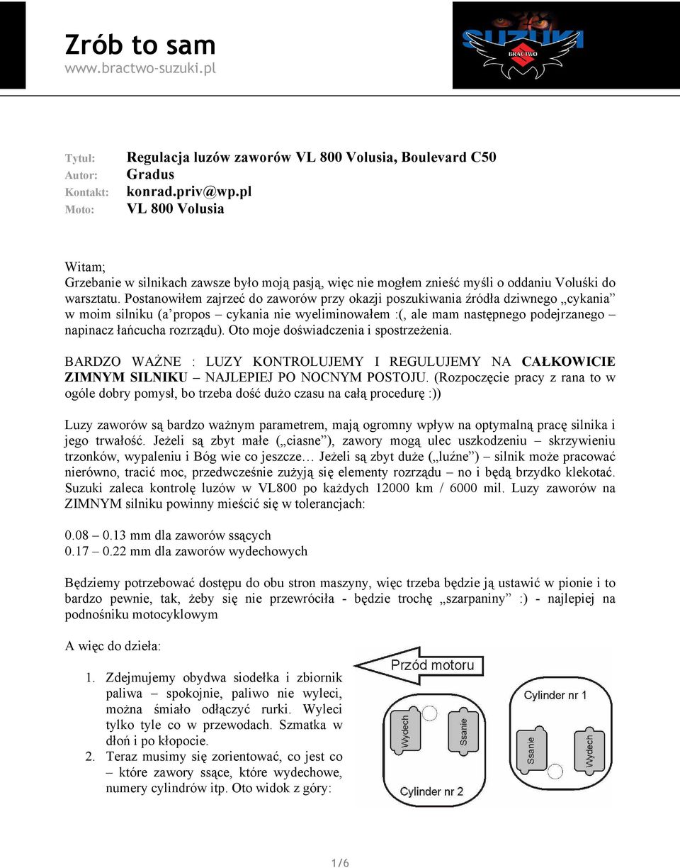 Postanowiłem zajrzeć do zaworów przy okazji poszukiwania źródła dziwnego cykania w moim silniku (a propos cykania nie wyeliminowałem :(, ale mam następnego podejrzanego napinacz łańcucha rozrządu).