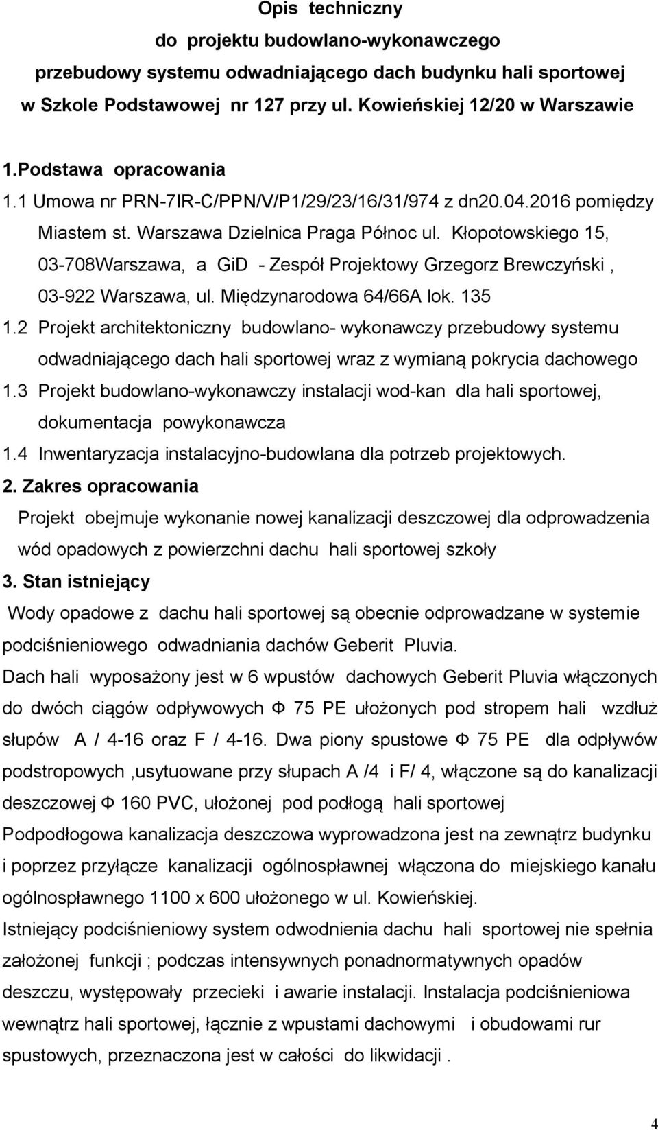 Kłopotowskiego 15, 03-708Warszawa, a GiD - Zespół Projektowy Grzegorz Brewczyński, 03-922 Warszawa, ul. Międzynarodowa 64/66A lok. 135 1.