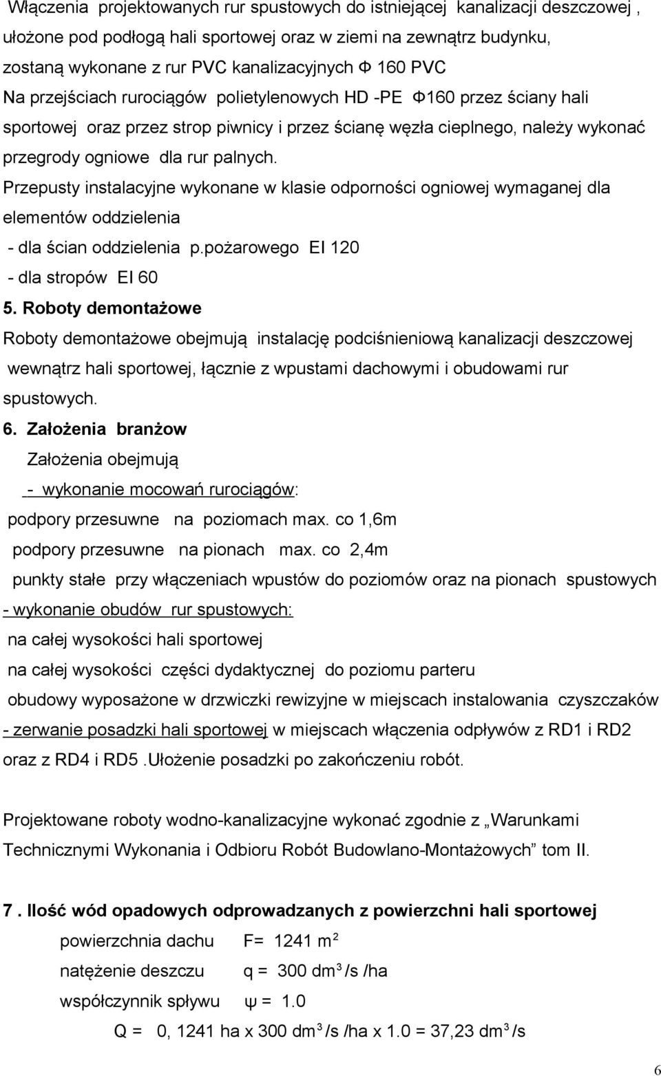 Przepusty instalacyjne wykonane w klasie odporności ogniowej wymaganej dla elementów oddzielenia - dla ścian oddzielenia p.pożarowego EI 120 - dla stropów EI 60 5.